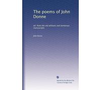The poems of John Donne: ed. from the old editions and numerous manuscripts: Volume 1