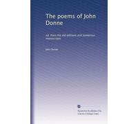 The poems of John Donne: ed. from the old editions and numerous manuscripts: Volume 2