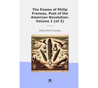 The Poems of Philip Freneau, Poet of the American Revolution. Volume 1 (of 3) (Classic Books)