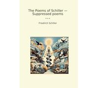 The Poems of Schiller - Suppressed poems (Classic Books)