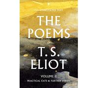 The Poems of T. S. Eliot Volume II: Practical Cats and Further Verses (Faber Poetry)