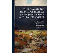 The Poems Of The Sempills Of Beltrees [i.e. Sir James, Robert And Francis Sempill]