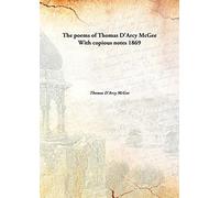 The poems of Thomas D'Arcy McGee With copious notes 1869 [Hardcover]