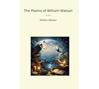 The Poems of William Watson (Classic Books)