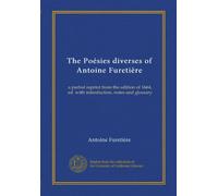 The Poésies diverses of Antoine Furetière: a partial reprint from the edition of 1664, ed. with introduction, notes and glossary