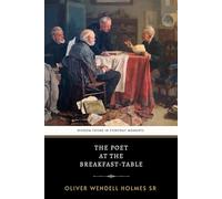 The Poet at the Breakfast-Table: The Original 1872 Classic of Philosophical Humor and Social Insight