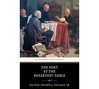 The Poet at the Breakfast-Table: The Original 1872 Classic of Philosophical Humor and Social Insight