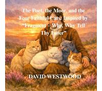 The Poet, the Moor, and the Four Faithful Cats: Inspired by “Fragment - Why, Why Tell Thy Lover” (Robert Burns for children)