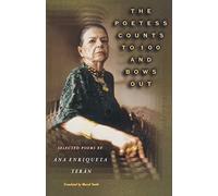 The Poetess Counts to 100 and Bows Out: Selected Poems by Ana Enriqueta Terán: 51 (The Lockert Library of Poetry in Translation)