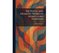 The Poetic and Dramatic Works of Alfred, Lord Tennyson