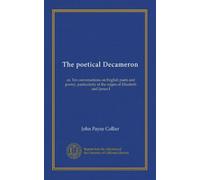 The poetical Decameron (v.2): or, Ten conversations on English poets and poetry, particularly of the reigns of Elizabeth and James I