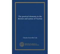 The poetical elements in the diction and syntax of Tacitus