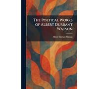 The Poetical Works of Albert Durrant Watson