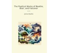 The Poetical Works of Beattie, Blair, and Falconer (Classic Books)