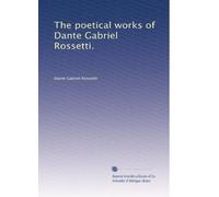 The poetical works of Dante Gabriel Rossetti.: Volume 3