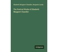 The Poetical Works of Elizabeth Margaret Chandler