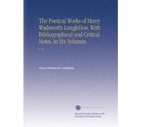 The Poetical Works of Henry Wadsworth Longfellow, With Bibliographical and Critical Notes, in Six Volumes.: V. 5