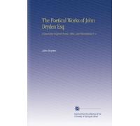 The Poetical Works of John Dryden Esq: Containing Original Poems, Tales, and Translations V. 1