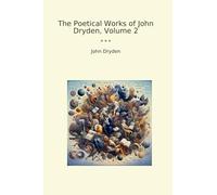 The Poetical Works of John Dryden, Volume 2 (Classic Books)