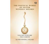 The Poetical Works Of Oliver Wendell Holmes: Volume 10 Before The Curfew