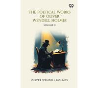 The Poetical Works Of Oliver Wendell Holmes: Volume 11