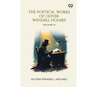 The Poetical Works Of Oliver Wendell Holmes: Volume 12