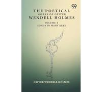 The Poetical Works Of Oliver Wendell Holmes: Volume 4 Songs In Many Keys