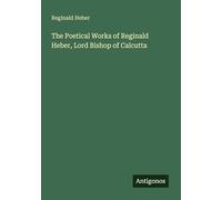 The Poetical Works of Reginald Heber, Lord Bishop of Calcutta