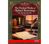 The Poetical Works of Robert Browning: Vol. XIII and Vol. XIV