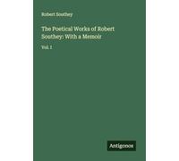 The Poetical Works of Robert Southey: With a Memoir: Vol. I