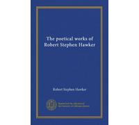 The poetical works of Robert Stephen Hawker