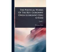 The Poetical Works Of The Rev. Goronwy Owen (goronwy Ddu O Fon)