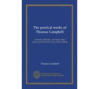 The poetical works of Thomas Campbell: including Theodric ; and many other pieces not contained in any former edition