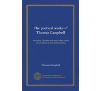 The poetical works of Thomas Campbell: including Theodric and many other pieces not contained in any former edition