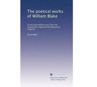 The poetical works of William Blake: A new and verbatim text from the manuscript engraved and letterpress originals