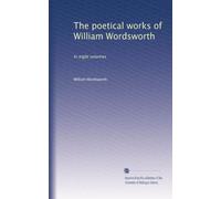 The poetical works of William Wordsworth: In eight volumes: Volume 10