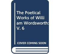 The Poetical Works of William Wordsworth: V. 6