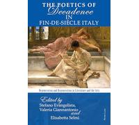 The Poetics of Decadence in Fin-de-Siècle Italy: Degeneration and Regeneration in Literature and the Arts