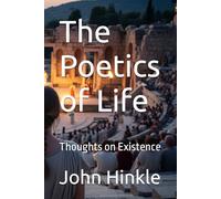 The Poetics of Life: Thoughts on Existence