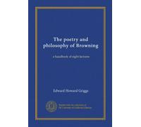 The poetry and philosophy of Browning: a handbook of eight lectures
