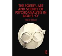 The Poetry, Art and Science of Psychoanalysis in Bion's O