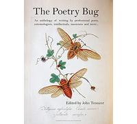 The Poetry Bug: An Anthology of Writing by Professional Poets, Entomologists, Intellectuals, Musicians and More