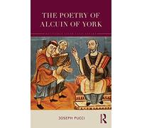 The Poetry of Alcuin of York: A Translation with Introduction and Commentary (Routledge Later Latin Poetry)