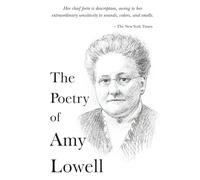 The Poetry of Amy Lowell: The Poet who Pioneered Polyphonic Prose and won the Pulitzer (The 20th Century Women Poets Collection: Complete Works of Rediscovered and Celebrated Voices)