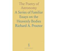 The Poetry of Astronomy: A Series of Familiar Essays on the Heavenly Bodies