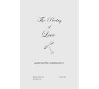 The Poetry of Love: An Eclectic Anthology