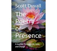 The Poetry of Presence: A Journey Through Life, Love, and Change