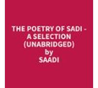 The Poetry Of Sadi - A Selection (Unabridged)
