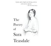 The Poetry of Sara Teasdale: The Complete Omnibus of All Her Poems (The 20th Century Women Poets Collection: Complete Works of Rediscovered and Celebrated Voices)