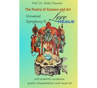 THE POETRY OF SCIENCE AND ART: UNIVERSAL SYMPHONY: LOVE HEALS